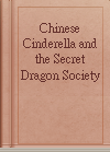 Chinese Cinderella and the Secret Dragon Society