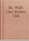 Mr. Wolf's Class: Mystery Club